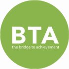 THE BRIDGE TO ACHIEVEMENT BTA