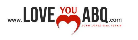 WWW.LOVEYOUABQ.COM JOHN LOPEZ REAL ESTATE