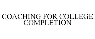 COACHING FOR COLLEGE COMPLETION