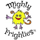 MIGHTY FRIGHTIES