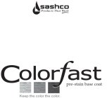 SASHCO PRODUCTS THAT WORK COLORFAST PRE-STAIN BASE COAT KEEP THE COLOR THE COLOR.