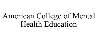 AMERICAN COLLEGE OF MENTAL HEALTH EDUCATION