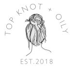 TOP KNOT + OILY EST. 2018