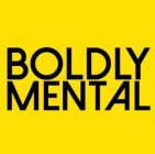 BOLDLY MENTAL