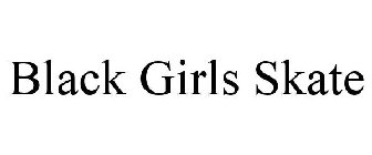 BLACK GIRLS SKATE