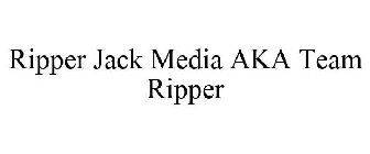 RIPPER JACK MEDIA AKA TEAM RIPPER