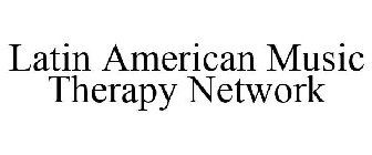 LATIN AMERICAN MUSIC THERAPY NETWORK