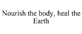 NOURISH THE BODY, HEAL THE EARTH