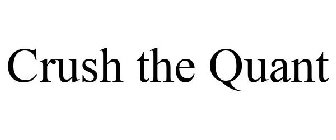 CRUSH THE QUANT