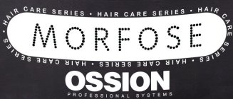 MORFOSE HAIR CARE SERIES· HAIR CARE SERIES· HAIR CARE SERIES· HAIR CARE SERIES· HAIR CARE SERIES· OSSION PROFESSIONAL SYSTEMS