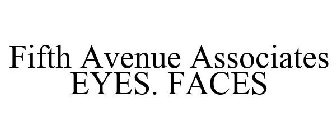 FIFTH AVENUE ASSOCIATES EYES. FACES