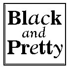 BLACK AND PRETTY