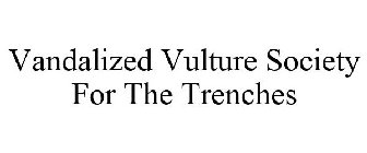 VANDALIZED VULTURE SOCIETY FOR THE TRENCHES