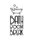 BATH ROOM BREAK