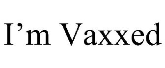 I'M VAXXED