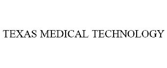 TEXAS MEDICAL TECHNOLOGY