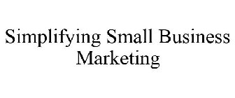 SIMPLIFYING SMALL BUSINESS MARKETING