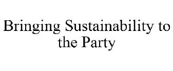 BRINGING SUSTAINABILITY TO THE PARTY