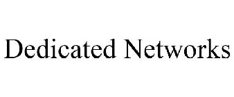 DEDICATED NETWORKS