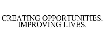 CREATING OPPORTUNITIES. IMPROVING LIVES.