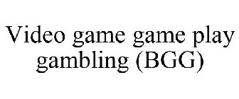 VIDEO GAME GAME PLAY GAMBLING (BGG)
