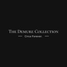 THE DEMURE COLLECTION - CIRCA FOREVER. -