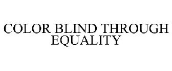COLOR BLIND THROUGH EQUALITY