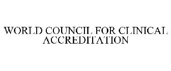 WORLD COUNCIL FOR CLINICAL ACCREDITATION