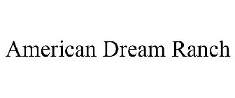 AMERICAN DREAM RANCH