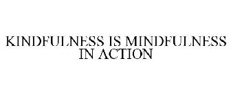 KINDFULNESS IS MINDFULNESS IN ACTION