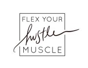 FLEX YOUR HUSTLE MUSCLE