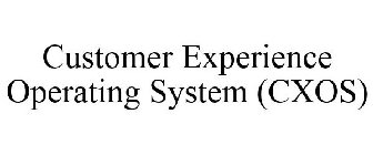 CUSTOMER EXPERIENCE OPERATING SYSTEM (CXOS)