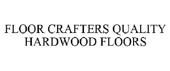 FLOOR CRAFTERS QUALITY HARDWOOD FLOORS