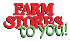 FARM STORES TO YOU!