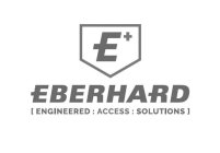 E+ EBERHARD [ ENGINEERED : ACCESS : SOLUTIONS ]
