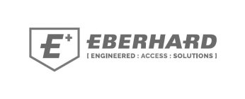 E+ EBERHARD [ ENGINEERED : ACCESS : SOLUTIONS ]