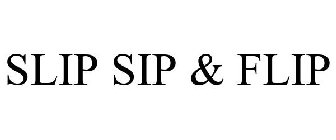 SLIP SIP & FLIP