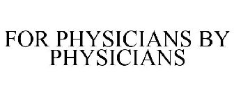 FOR PHYSICIANS BY PHYSICIANS