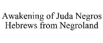 AWAKENING OF JUDA NEGROS HEBREWS FROM NEGROLAND