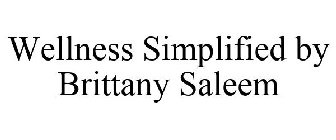 WELLNESS SIMPLIFIED BY BRITTANY SALEEM
