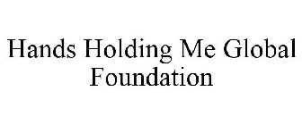 HANDS HOLDING ME GLOBAL FOUNDATION CORP