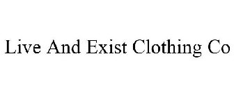 LIVE AND EXIST CLOTHING CO