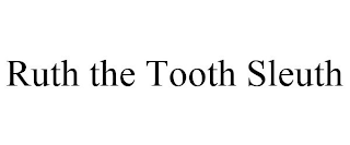 RUTH THE TOOTH SLEUTH