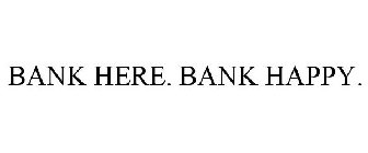 BANK HERE. BANK HAPPY.