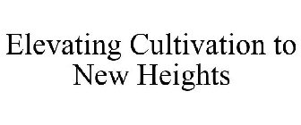 ELEVATING CULTIVATION TO NEW HEIGHTS