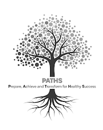 PATHS PREPARE, ACHIEVE AND TRANSFORM FOR HEALTHY SUCCESS