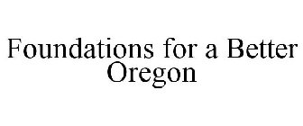 FOUNDATIONS FOR A BETTER OREGON