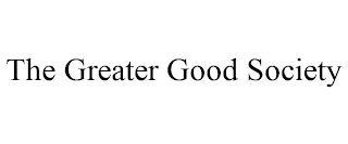 THE GREATER GOOD SOCIETY