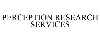 PERCEPTION RESEARCH SERVICES