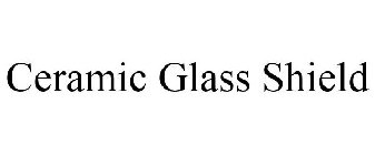 CERAMIC GLASS SHIELD